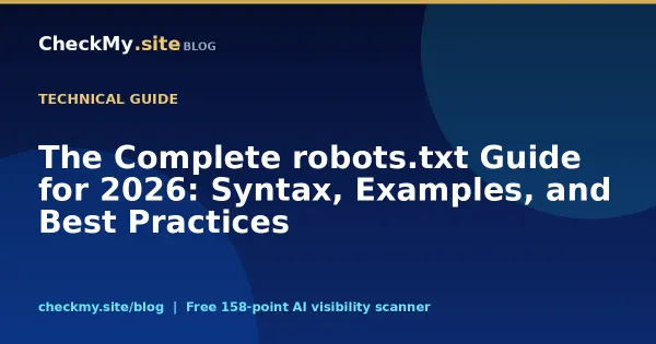 The Complete robots.txt Guide for 2026: Syntax, Examples, and Best Practices