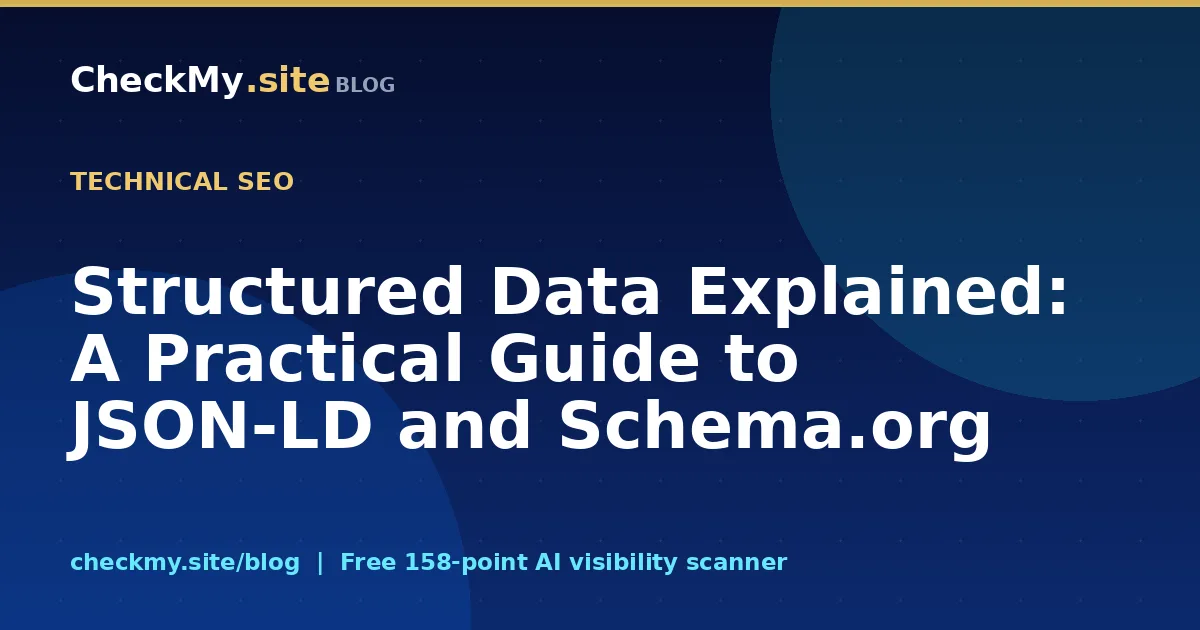 Structured Data Explained: A Practical Guide to JSON-LD and Schema.org