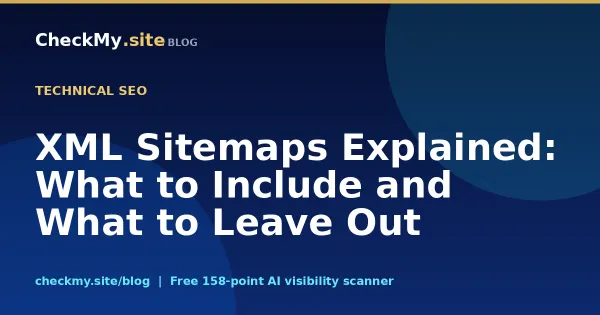 XML Sitemaps Explained: What to Include and What to Leave Out